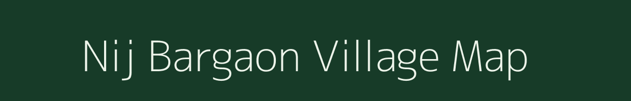 Nij Bargaon village map in Assam