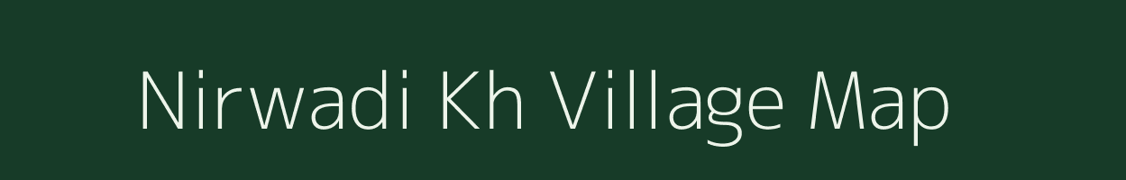 Nirwadi Kh village map in Maharashtra