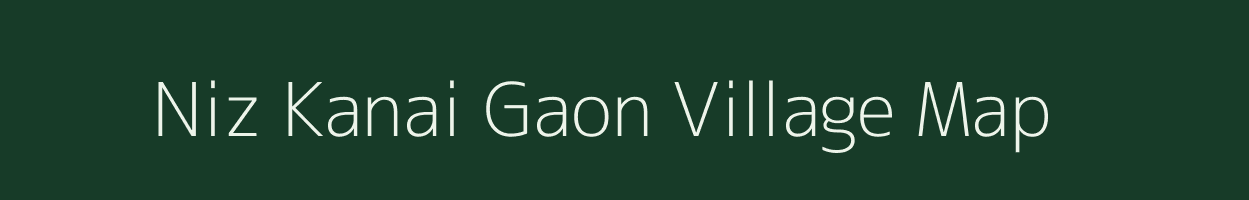 Niz Kanai Gaon village map in Assam