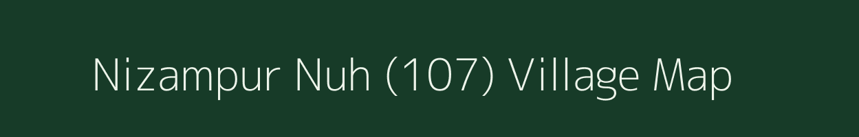 Nizampur Nuh (107) village map in Haryana