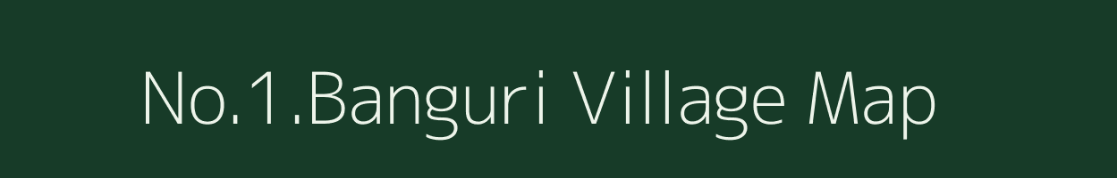 No.1.Banguri village map in Assam