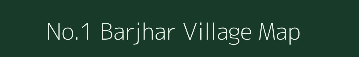 No.1 Barjhar village map in Assam