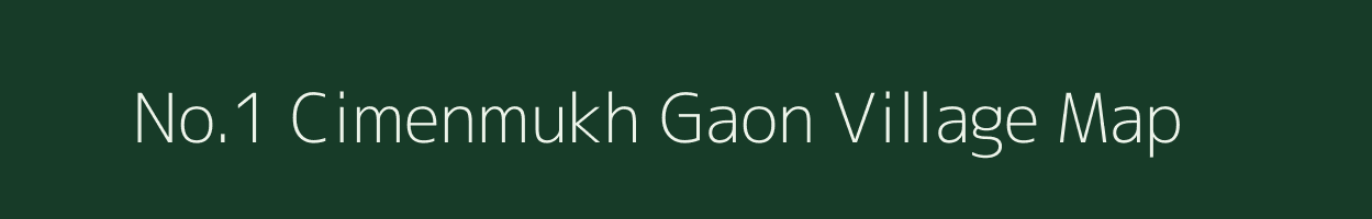 No.1 Cimenmukh Gaon village map in Assam