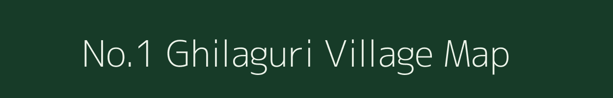 No.1 Ghilaguri village map in Assam