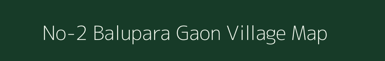 No-2 Balupara Gaon village map in Assam