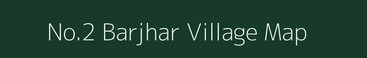 No.2 Barjhar village map in Assam