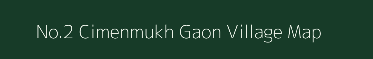 No.2 Cimenmukh Gaon village map in Assam