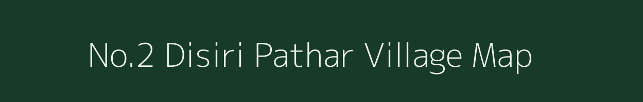 No.2 Disiri Pathar village map in Assam