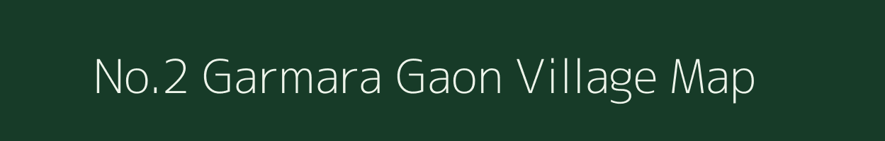 No.2 Garmara Gaon village map in Assam