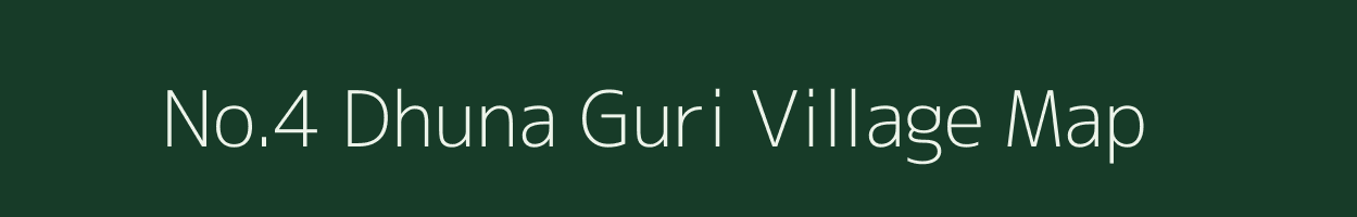 No.4 Dhuna Guri village map in Assam