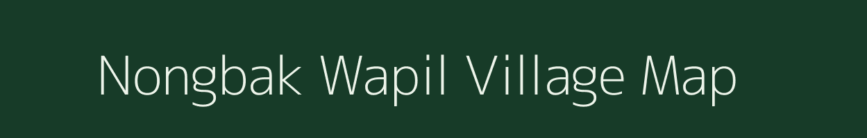 Nongbak Wapil village map in Meghalaya