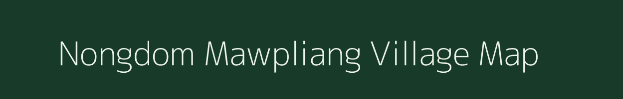 Nongdom Mawpliang village map in Meghalaya