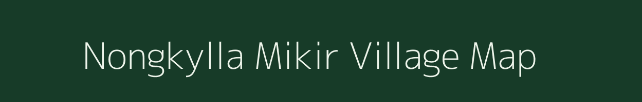 Nongkylla Mikir village map in Meghalaya