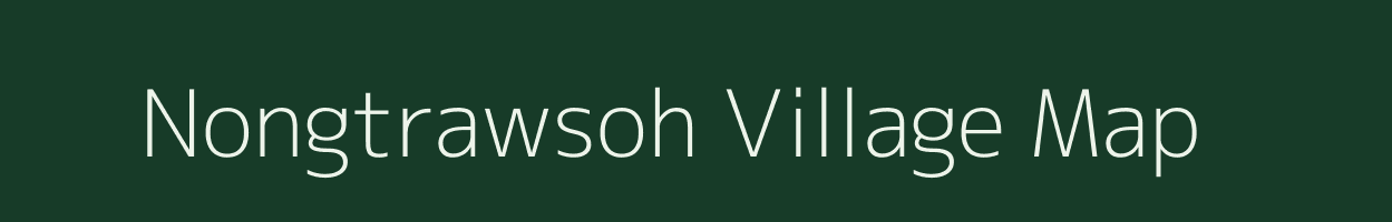 Nongtrawsoh village map in Meghalaya