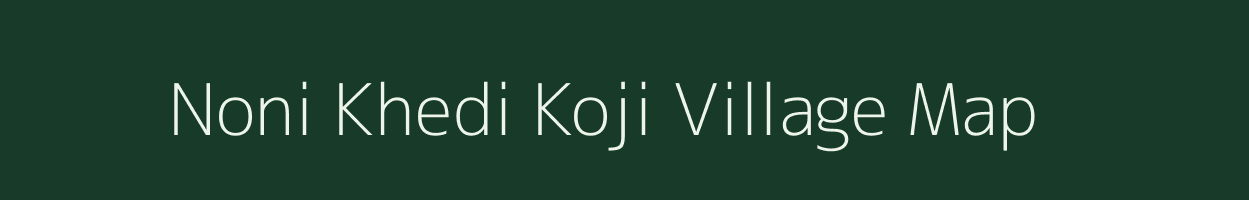 Noni Khedi Koji village map in Madhya Pradesh