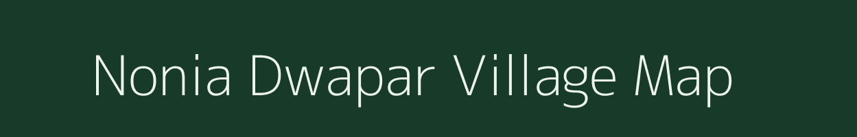 Nonia Dwapar village map in Uttar Pradesh