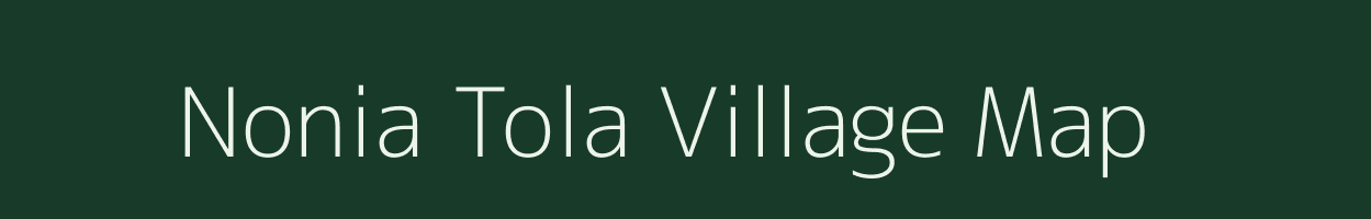 Nonia Tola village map in Bihar