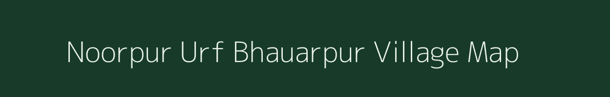 Noorpur Urf Bhauarpur village map in Uttar Pradesh