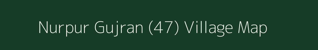 Nurpur Gujran (47) village map in Haryana