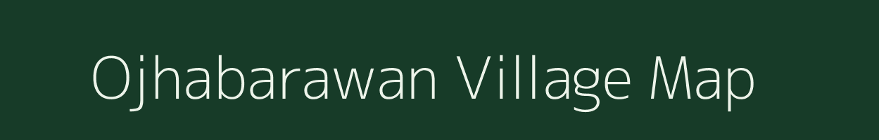 Ojhabarawan village map in Bihar