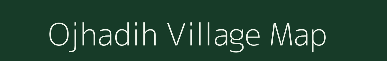 Ojhadih village map in Bihar