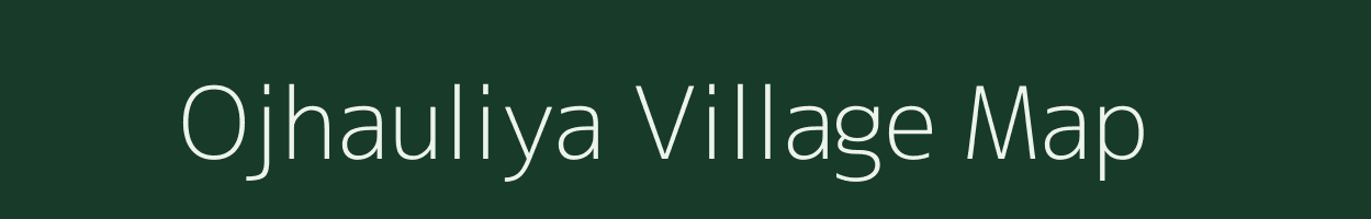 Ojhauliya village map in Bihar