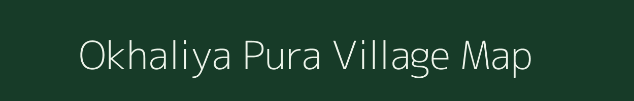 Okhaliya Pura village map in Rajasthan