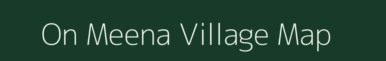 On Meena village map in Rajasthan