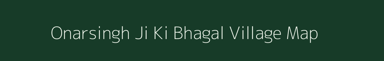Onarsingh Ji Ki Bhagal village map in Rajasthan