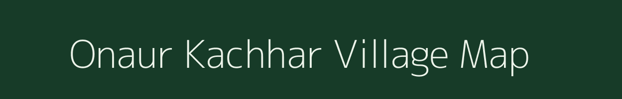 Onaur Kachhar village map in Uttar Pradesh