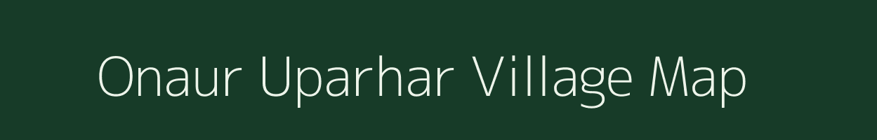 Onaur Uparhar village map in Uttar Pradesh