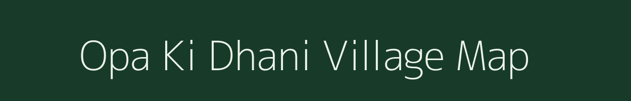 Opa Ki Dhani village map in Rajasthan