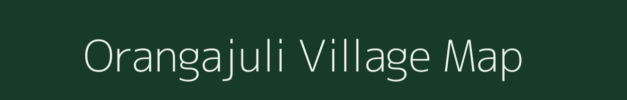 Orangajuli village map in Assam