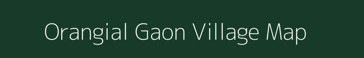 Orangial Gaon village map in Assam