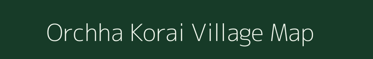 Orchha Korai village map in Chhattisgarh