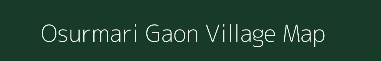 Osurmari Gaon village map in Assam