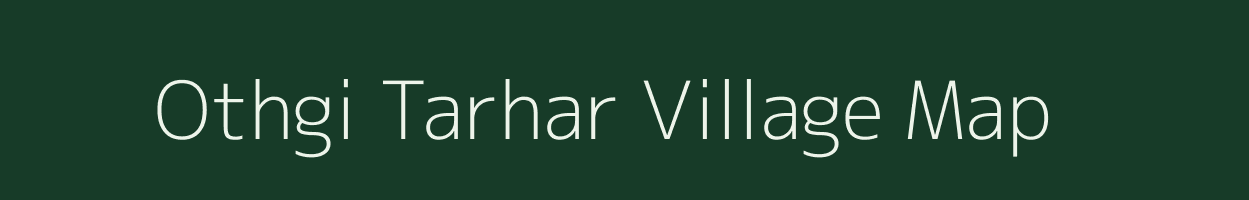 Othgi Tarhar village map in Uttar Pradesh