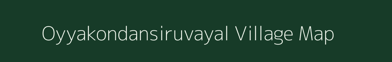 Oyyakondansiruvayal village map in Tamil Nadu