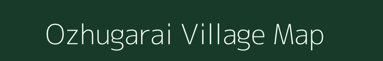 Ozhugarai village map in Tamil Nadu
