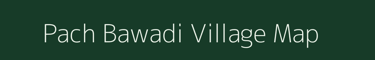 Pach Bawadi village map in Madhya Pradesh