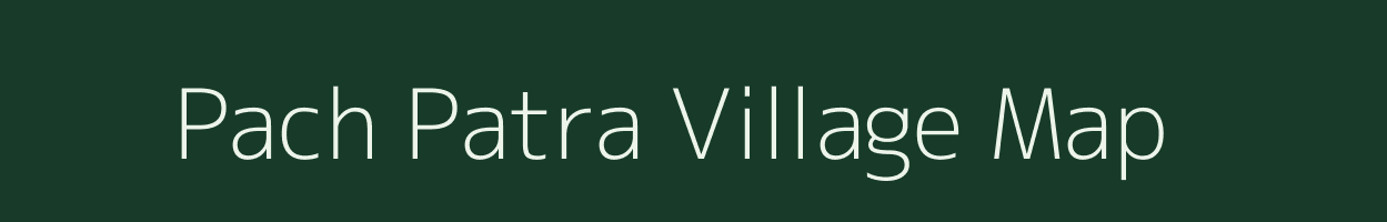 Pach Patra village map in Bihar