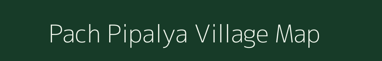 Pach Pipalya village map in Madhya Pradesh