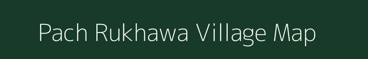 Pach Rukhawa village map in Uttar Pradesh