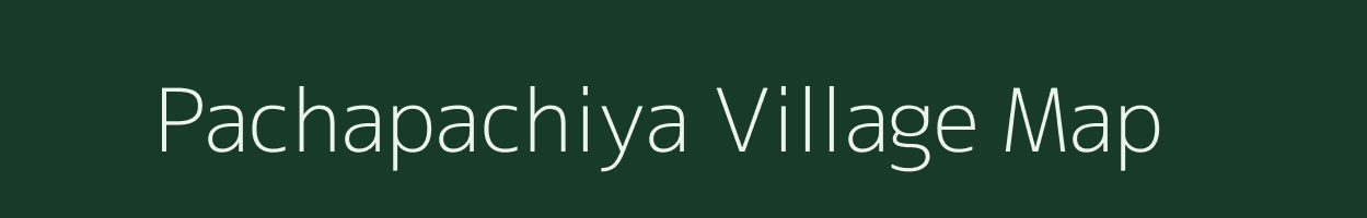 Pachapachiya village map in Gujarat