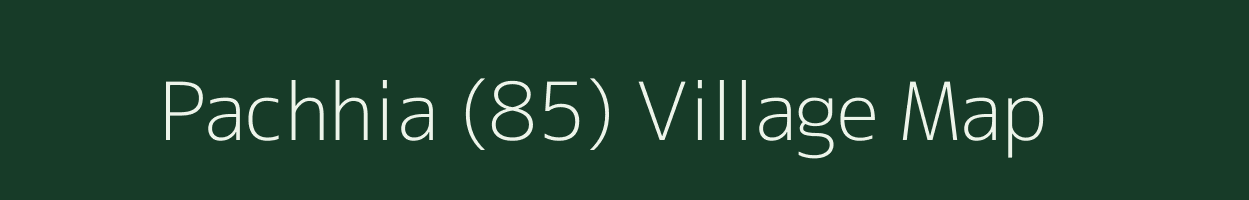 Pachhia (85) village map in Punjab