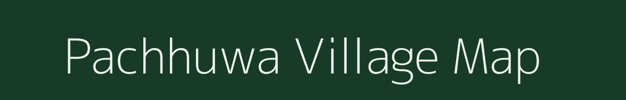 Pachhuwa village map in Uttar Pradesh