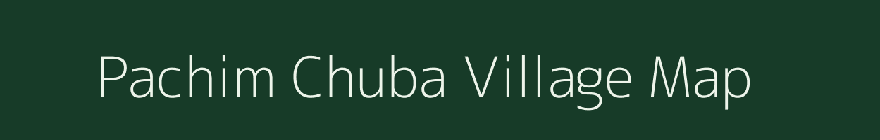 Pachim Chuba village map in Assam