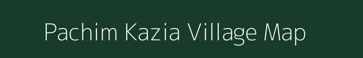 Pachim Kazia village map in Assam