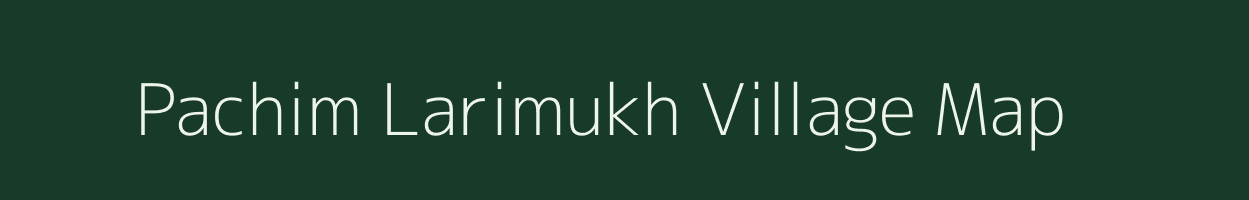 Pachim Larimukh village map in Assam