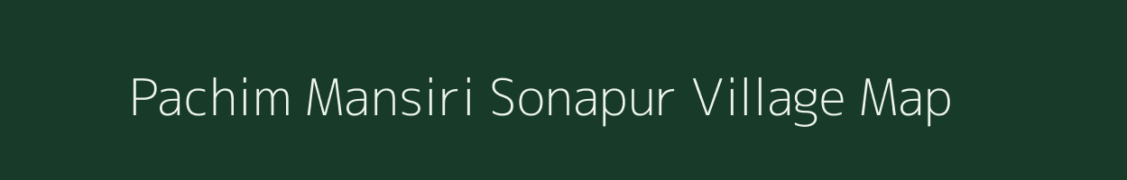 Pachim Mansiri Sonapur village map in Assam